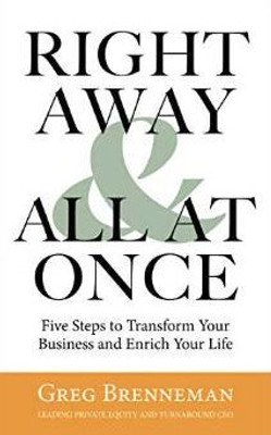 Right Away And All At Once: 5 Steps To Transform Your Business And Enrich Your Life