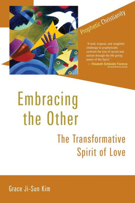 Embracing The Other: The Transformative Spirit Of Love (Prophetic Christianity Series (Pcs))
