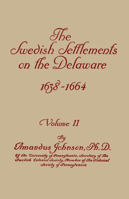 Swedish Settlements On The Delaware, 1638-1664. In Two Volumes. Volume Ii