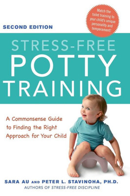 Stress-Free Potty Training: A Commonsense Guide To Finding The Right Approach For Your Child