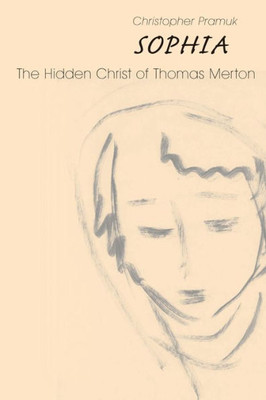 Sophia: The Hidden Christ Of Thomas Merton