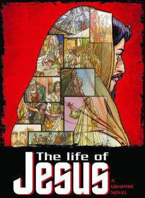 The Life Of Jesus: A Graphic Novel