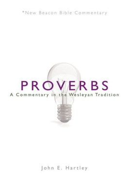 Nbbc, Proverbs: A Commentary In The Wesleyan Tradition (New Beacon Bible Commentary)