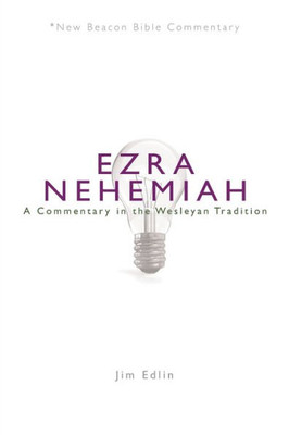 Nbbc, Ezra/Nehemiah: A Commentary In The Wesleyan Tradition (New Beacon Bible Commentary)