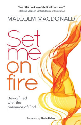 Set Me On Fire: What It Means To Be Filled With The Presence Of God