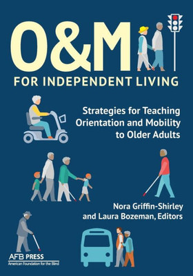 O&M For Independent Living: Strategies For Teaching Orientation And Mobility To Older Adults