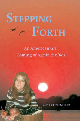 Stepping Forth: An American Girl Coming Of Age In The 60S