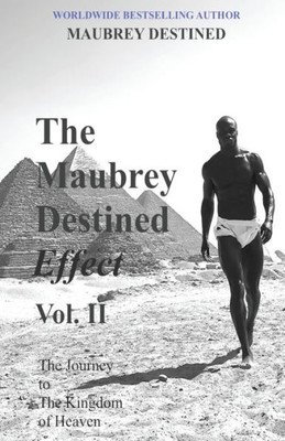 The Maubrey Destined Effect Vol. Ii: The Journey To The Kingdom Of Heaven