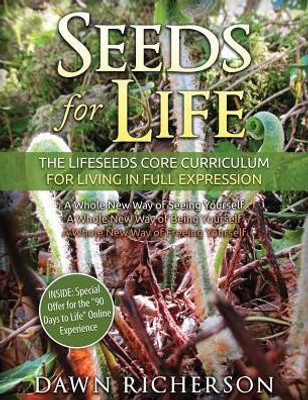 Seeds For Life: The Lifeseeds Core Curriculum For Living In Full Expression Seeds For Life: The Lifeseeds Core Curriculum For Living In Full Expression