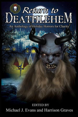 Return To Deathlehem: An Anthology Of Holiday Horrors For Charity