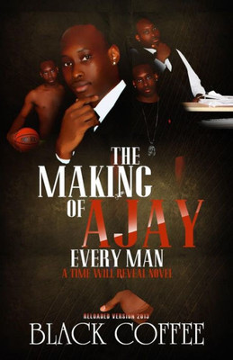 The Making Of Ajay-Every Man-Reloaded, A Time Will Reveal Novel: The Making Of Ajay-Every Man-Reloaded, Time Will Reveal Book #8 (Time Will Reveal-Reloaded)