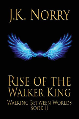 Rise Of The Walker King (Walking Between Worlds) (Volume 2)