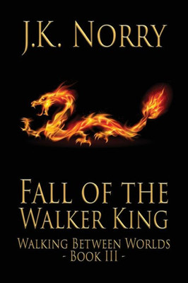 Fall Of The Walker King (Walking Between Worlds) (Volume 3)