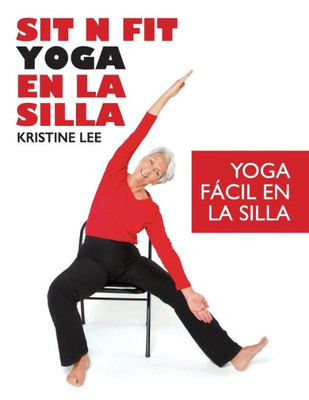 Sit N Fit Yoga En La Silla: Yoga Fácil En La Silla (Spanish Edition)