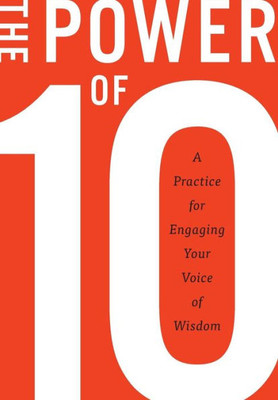 The Power Of 10: A Practice For Engaging Your Voice Of Wisdom