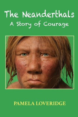 The Neanderthals: A Story Of Courage