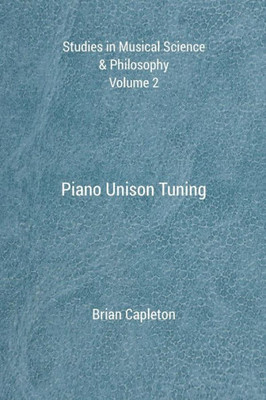 Piano Unison Tuning (Studies In Musical Science & Philosophy)