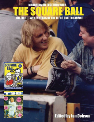 The Square Ball: The First Twenty Years Of The Leeds United Fanzine