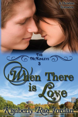 When There Is Love: A Christian Romance (The Mckinleys)