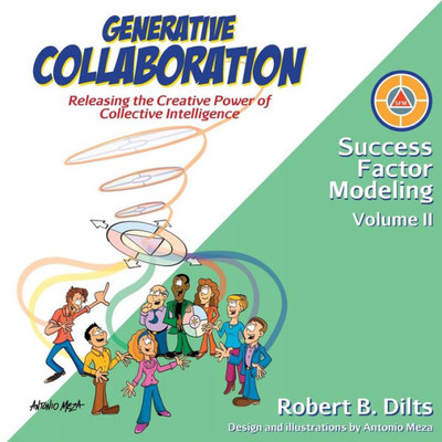 Generative Collaboration: Releasing The Creative Power Of Collective Intelligence (Success Factor Modeling)