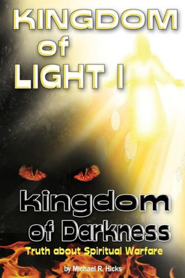 Kingdom Of Light 1 Kingdom Of Darkness: Truth About Spiritual Warfare