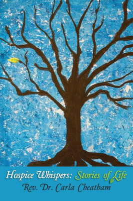 Hospice Whispers: Stories Of Life
