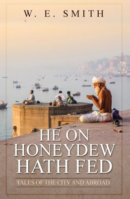 He On Honeydew Hath Fed: Tales Of The City And Abroad