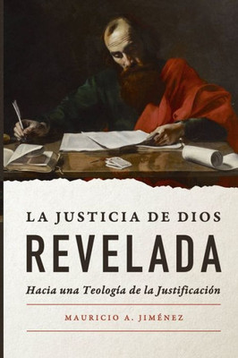 La Justicia De Dios Revelada: Hacia Una Teologia De La Justificacion (Spanish Edition)