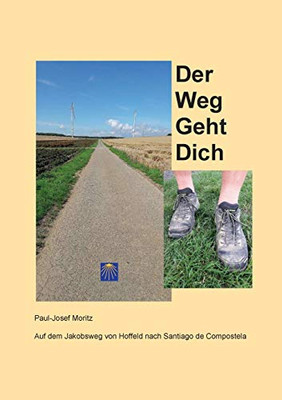 Der Weg Geht Dich: Auf dem Jakobsweg von Hoffeld nach Santiago de Compostela (German Edition)