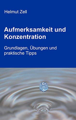 Aufmerksamkeit und Konzentration: Grundlagen, Übungen und praktische Tipps (German Edition)