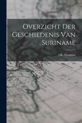 Overzicht Der Geschiedenis Van Suriname (Dutch Edition)