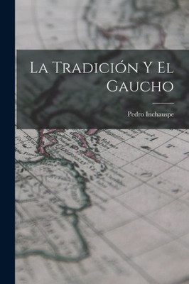 La Tradición Y El Gaucho (Spanish Edition)