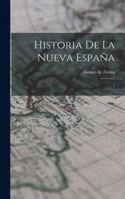 Historia De La Nueva España: 1 (Spanish Edition)