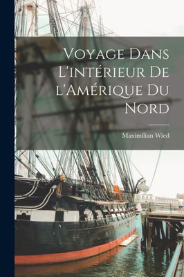 Voyage Dans L'Intérieur De L'Amérique Du Nord (French Edition)