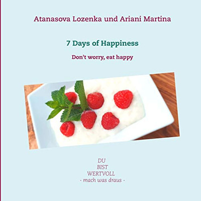 7 Days of Happiness: Don't worry, eat happy (German Edition)