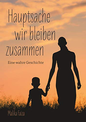 Hauptsache wir bleiben zusammen: Eine wahre Geschichte (German Edition)