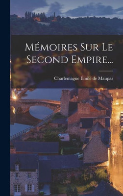 Mémoires Sur Le Second Empire... (French Edition)