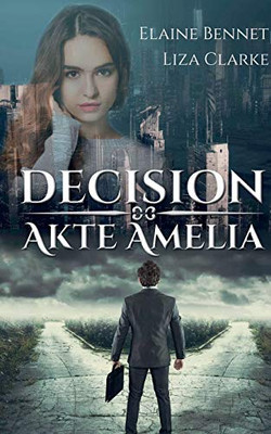 Decision: Akte Amelia (German Edition)