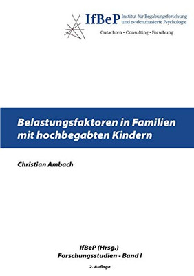 Belastungsfaktoren in Familien mit hochbegabten Kindern (IfBeP Forschungsergebnisse (1)) (German Edition)