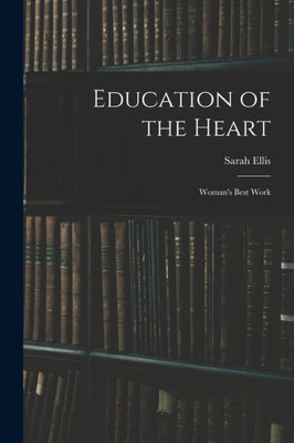Education Of The Heart: Woman's Best Work