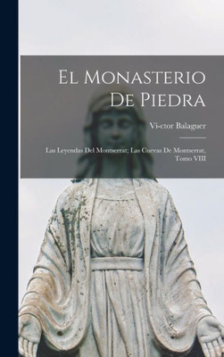 El Monasterio De Piedra: Las Leyendas Del Montserrat; Las Cuevas De Montserrat, Tomo Viii (Catalan Edition)