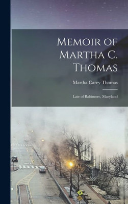 Memoir Of Martha C. Thomas: Late Of Baltimore, Maryland
