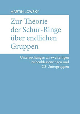 Zur Theorie der Schur-Ringe über endlichen Gruppen: Untersuchungen an zweiseitigen Nebenklassenringen und CS-Untergruppen (German Edition)