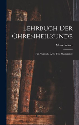 Lehrbuch Der Ohrenheilkunde: Für Praktische Ärzte Und Studierende (German Edition)