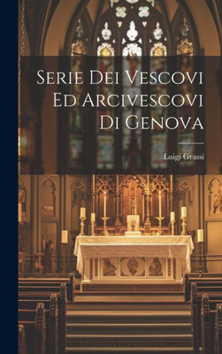 Serie Dei Vescovi Ed Arcivescovi Di Genova (Italian Edition)