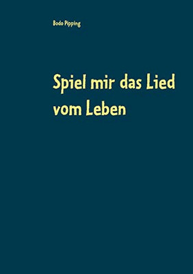 Spiel mir das Lied vom Leben (German Edition)