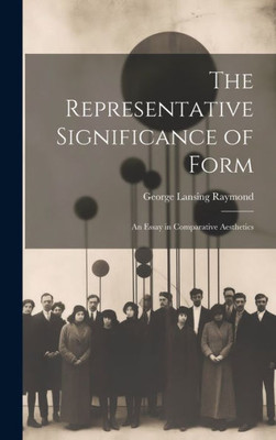 The Representative Significance Of Form: An Essay In Comparative Aesthetics