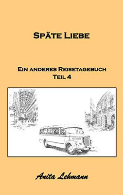 Späte Liebe: Ein anderes Reisetagebuch Teil 4 (Ein anderes Reisetagebuch (4)) (German Edition)