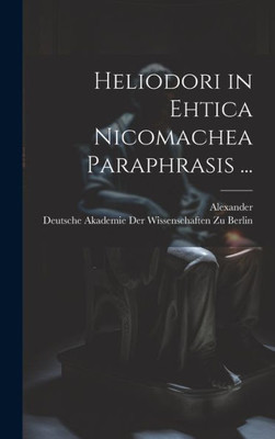 Heliodori In Ehtica Nicomachea Paraphrasis ... (Ancient Greek Edition)