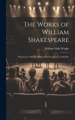The Works Of William Shakespeare: King Lear. Othello. Antony And Cleopatra. Cymbeline (German Edition)